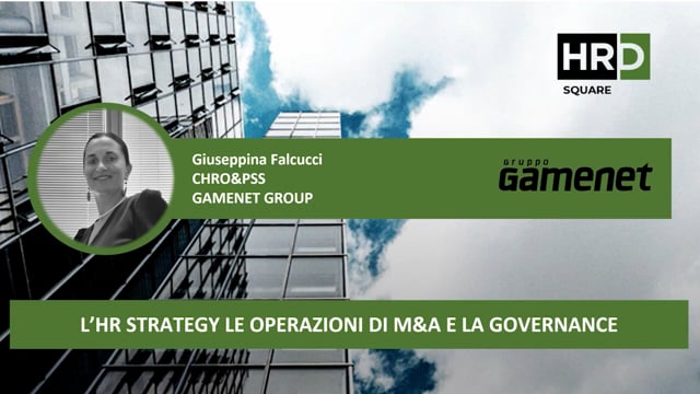 L’HR strategy, le operazioni di M&A e la governance GAMENE ...